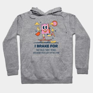 I Brake For Yard Sales, Thrift Stores, and Weird Stuff Left On The Curb Hoodie